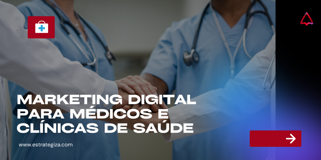 Estratégias de Marketing Digital para Médicos e Clínicas de Saúde: Potencializando a Presença Online