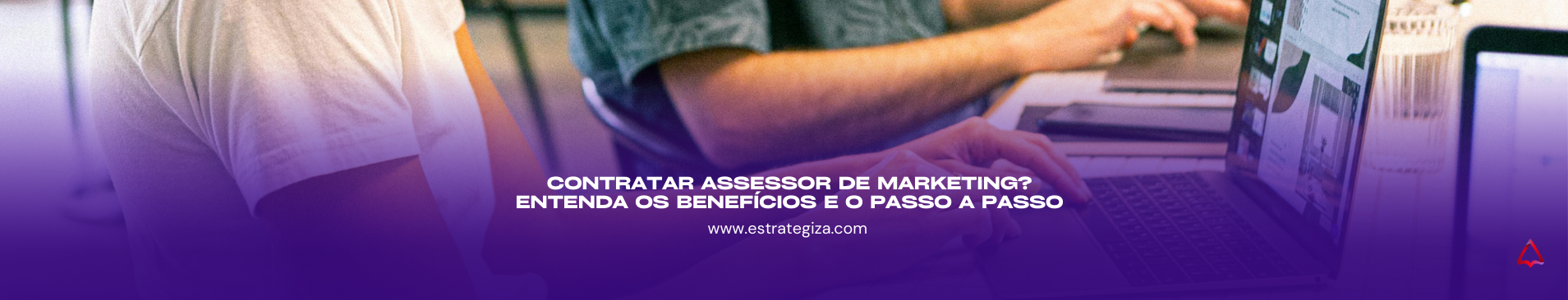 Contratar Assessor de Marketing? Entenda os beneficios e o passo a passo